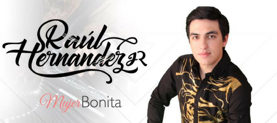 Raúl Hernández Jr. Presenta “Mujer Bonita” - ScannerSound